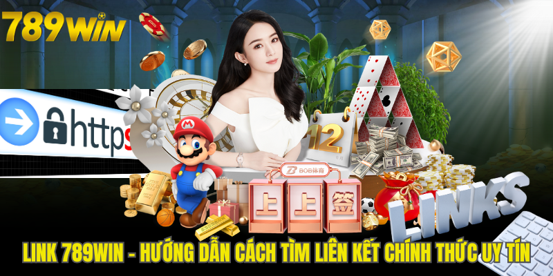 Link 789WIN - Hướng Dẫn Cách Tìm Liên Kết Chính Thức Uy Tín