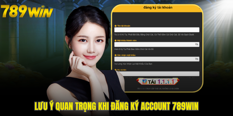Chú ý cần ghi nhớ để hoàn tất mở account 789WIN dễ dàng