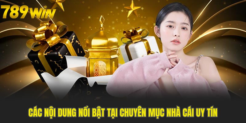 Các nội dung nổi bật tại chuyên mục Nhà Cái Uy Tín