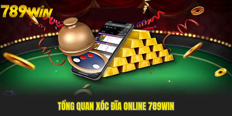 Giới thiệu vài nét về Xóc Đĩa online cùng 789WIN
