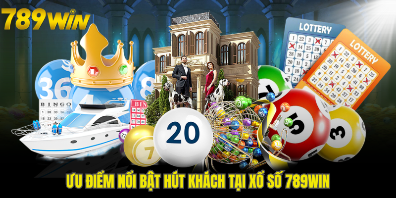 Ưu điểm nổi bật hút khách tại xổ số 789WIN